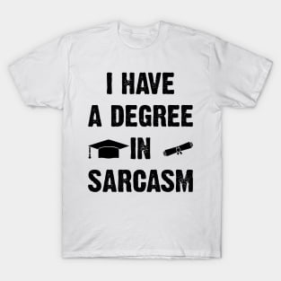 I Have A Degree In Sarcasm v2 T-Shirt